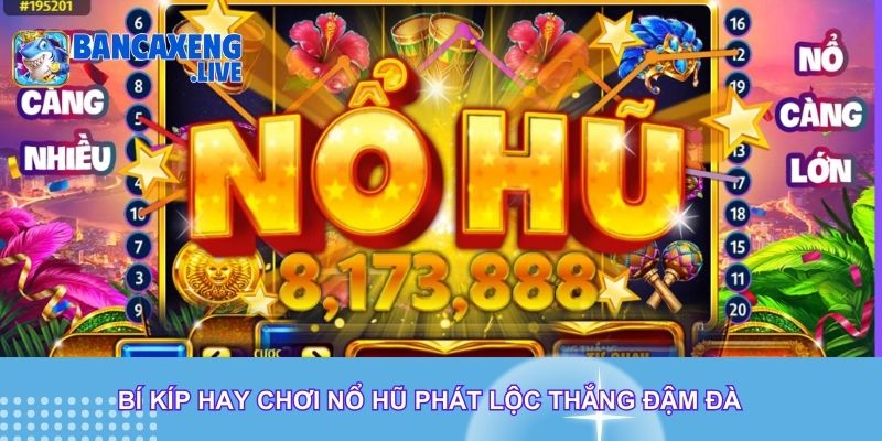 Bí kíp hay chơi Nổ Hũ Phát Lộc thắng đậm đà